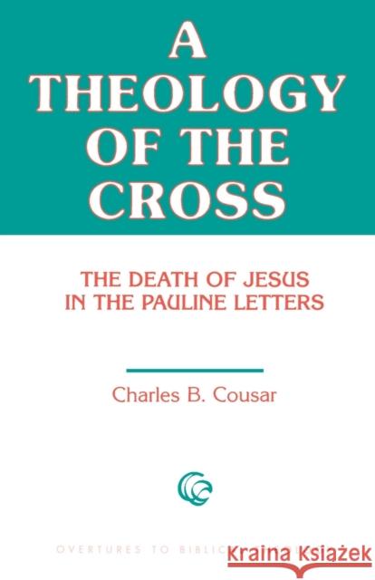 Theology of the Cross Cousar, Charles B. 9780800615581