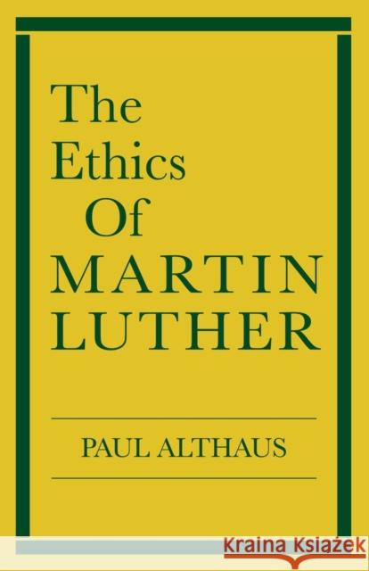 The Ethics of Martin Luther Paul Althaus Robert C. Schultz 9780800617097 Augsburg Fortress Publishers