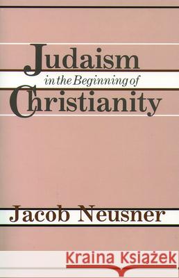 Judaism Beginning Christianity Jacob Neusner 9780800617509 Augsburg Fortress Publishers