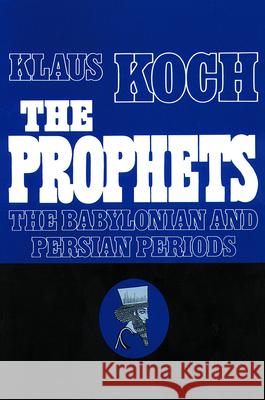 The Prophets The Baylonian and Persian Periods Koch, Klaus 9780800617561 Augsburg Fortress Publishers