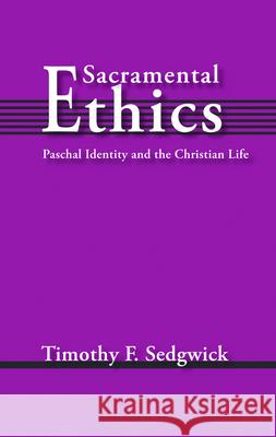 Sacramental Ethics Timothy F. Sedgwick 9780800619657 Augsburg Fortress Publishers