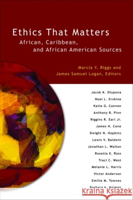 Ethics That Matters: African, Caribbean, and African American Sources Logan, James Samuel 9780800619763