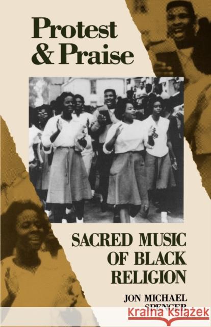 Protest and Praise : Sacred Music of Black Religion Jon Michael Spencer 9780800624040 Augsburg Fortress Publishers