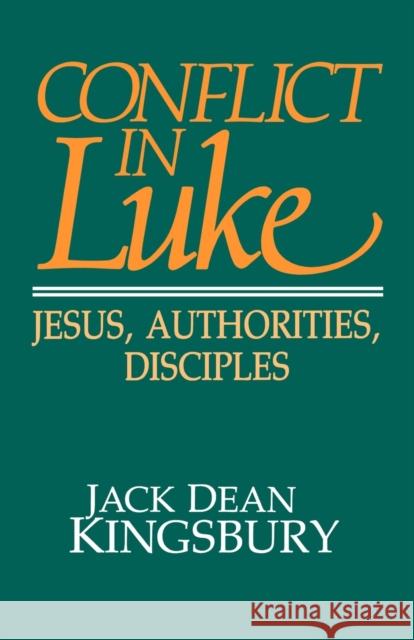 Conflict in Luke: Jesus, Authorities, Disciples Kingsbury, Jack Dean 9780800624729 Fortress Press