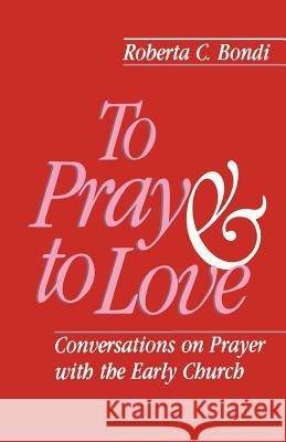 To Pray and to Love Roberta C. Bondi 9780800625115 Augsburg Fortress Publishers