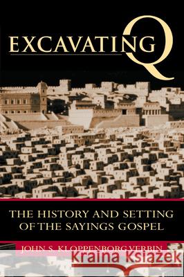 Excavating Q: The History and Setting of the Sayings Gospel John S. Kloppenborg Stefan John Michael Andreas 9780800626013