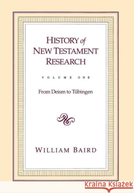 History of New Testament Research, Vol. 1: From Deism to Tubingen Baird, William 9780800626266