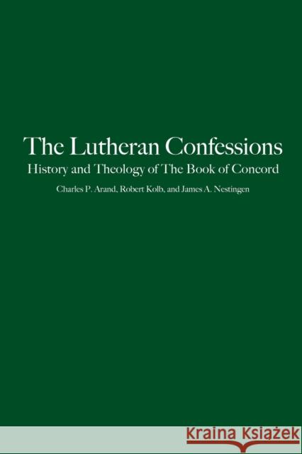 The Lutheran Confessions: History and Theology of the Book of Concord Arand, Charles P. 9780800627416 Fortress Press