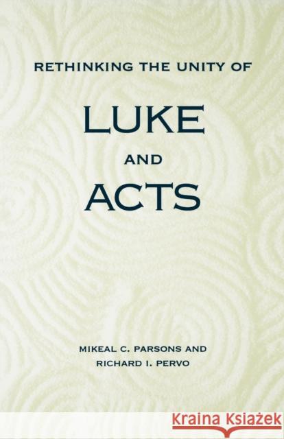 Rethinking the Unity of Luke and Acts Mikeal C. Parsons Richard I. Pervo 9780800627508 Augsburg Fortress Publishing