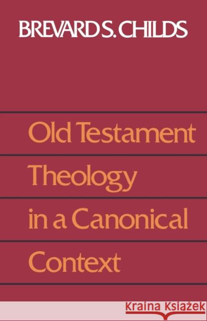 Old Testament Theology Canonic Childs, Brevard S. 9780800627720