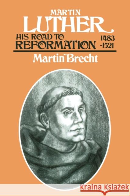 Martin Luther: His Road to Reformation 1483-1521 Brecht, Martin 9780800628130