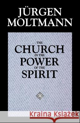 The Church in the Power of the Spirit Moltmann, Jürgen 9780800628215 Augsburg Fortress Publishers