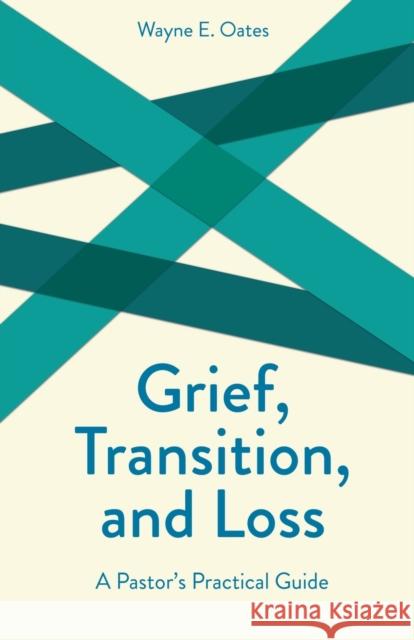 Grief, Transition, and Loss Oates, Wayne E. 9780800628642 Augsburg Fortress Publishers