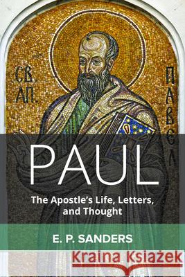 Paul: The Apostle's Life, Letters, and Thought E. P. Sanders 9780800629564 Fortress Press