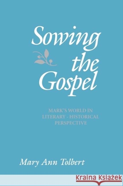 Sowing the Gospel: Mark's Work in Literary-Historical Perspective Tolbert, Mary Ann 9780800629748