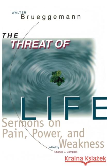 The Threat of Life: Sermons on Pain, Power, and Weakness Brueggemann, Walter 9780800629755 Augsburg Fortress Publishers