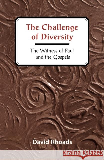 Challenge of Diversity: The Witness of Paul and the Gospels Rhoads, David 9780800629823 Augsburg Fortress Publishers