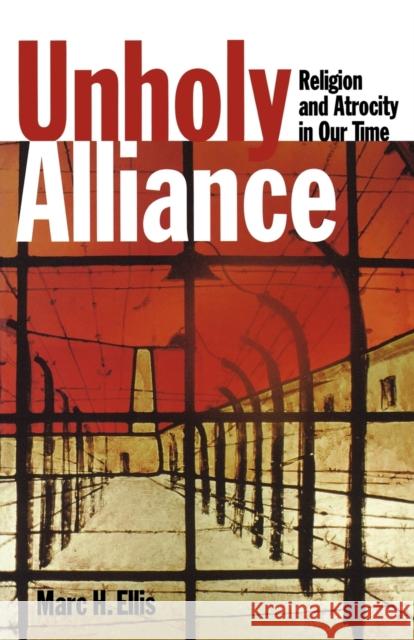 Unholy Alliance: Religion and Atrocity in Our Time Ellis, Marc H. 9780800630805