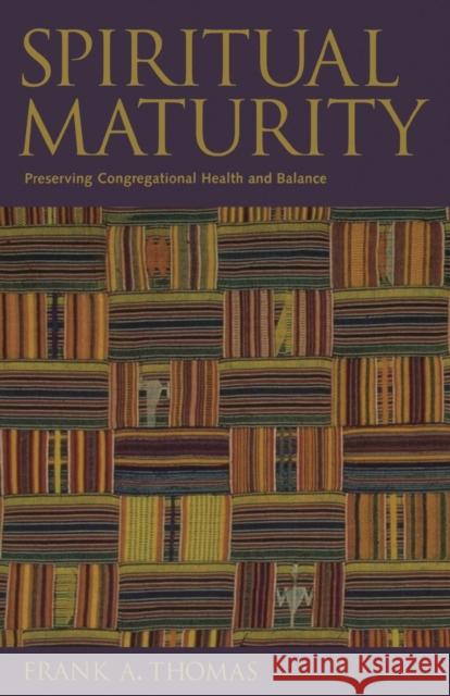 Spiritual Maturity: Preserving Congregational Health and Balance Thomas, Frank a. 9780800630867 Augsburg Fortress Publishers