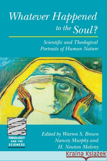 Whatever Happened to the Soul? Brown, Warren S. 9780800631413 Augsburg Fortress Publishers