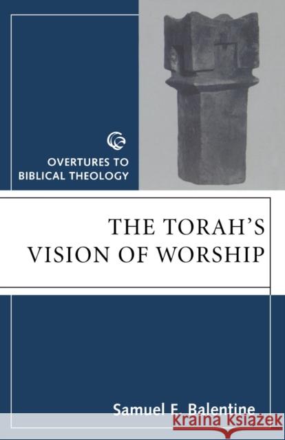 Torahs Vision of Worship Balentine, Samuel H. 9780800631550 Augsburg Fortress Publishers