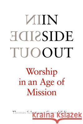 Inside Out: Worship in an Age of Mission Schattauer, Thomas H. 9780800631567 Augsburg Fortress Publishers