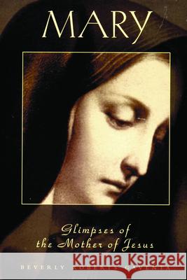 MARY Glimpses of the Mother of Jesus Gaventa, Beverly Roberts 9780800631666