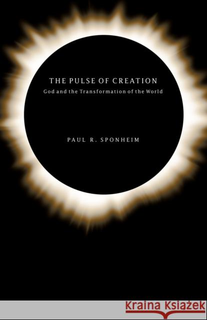 The Pulse of Creation: God and the Transformation of the World Sponheim, Paul R. 9780800631888