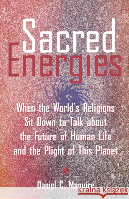 Sacred Energies Maguire, Daniel C. 9780800632168 Augsburg Fortress Publishers