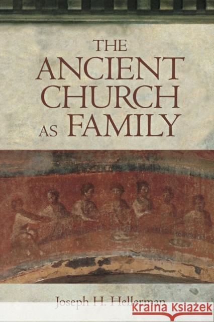 The Ancient Church as Family Joseph H. Hellerman 9780800632489 Augsburg Fortress Publishers