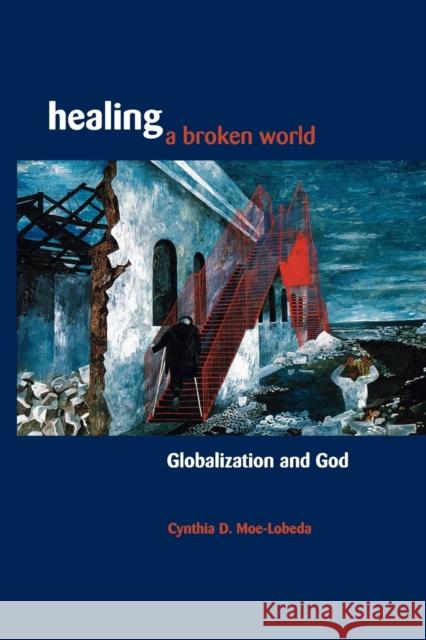 Healing a Broken World Cynthia D. Moe-Lobeda 9780800632502 Augsburg Fortress Publishers