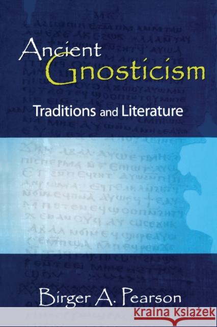 Ancient Gnosticism: Traditions and Literature Pearson, Birger a. 9780800632588 Fortress Press