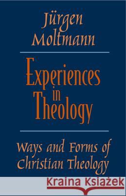 Experiences in Theology Moltmann, Jurgen 9780800632670 Augsburg Fortress Publishers