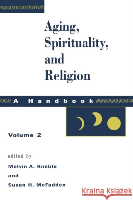 Aging, Spirituality, and Religion, Vol 2 McFadden, Susan H. 9780800632731
