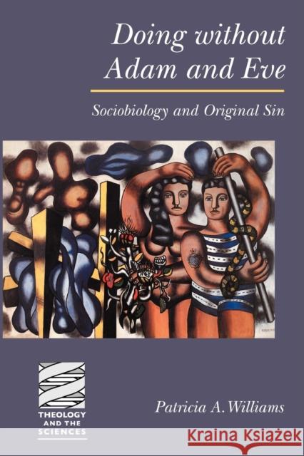 Doing Without Adam and Eve: Sociobiology and Original Sin Williams, Patricia a. 9780800632854 Augsburg Fortress Publishers