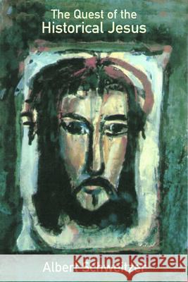 The Quest of the Historical Jesus Albert Schweitzer John, John Bowden Dennis Nineham 9780800632885
