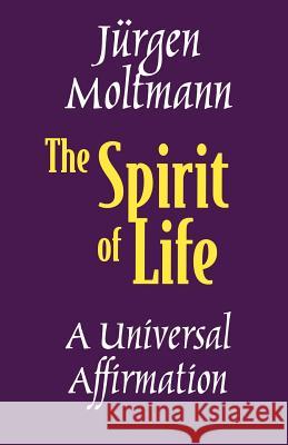 The Spirit of Life: A Universal Affirmation Jurgen Moltmann Margaret Kohl 9780800634247 Augsburg Fortress Publishers