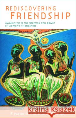 Rediscovering Friendship: Awakening to the Power and Promise of Women's Friendships Elisabeth Moltmann-Wendel 9780800634452 Augsburg Fortress Publishers
