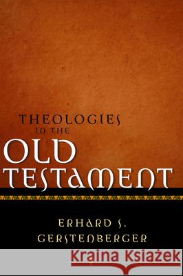 Theologies in the Old Testament Erhard S. Gerstenberger John, John Bowden 9780800634650 Augsburg Fortress Publishers