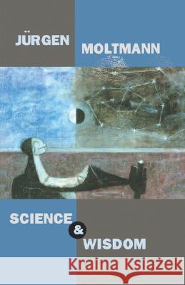 Science and Wisdom Jurgen Moltmann Margaret Kohl 9780800635879