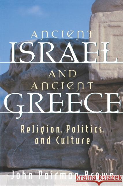 Ancient Israel and Ancient Greece: Religion, Politics, and Culture Brown, John Pairman 9780800635916 Augsburg Fortress Publishers