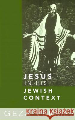 Jesus in His Jewish Context Geza Vermes 9780800636234 Augsburg Fortress Publishers