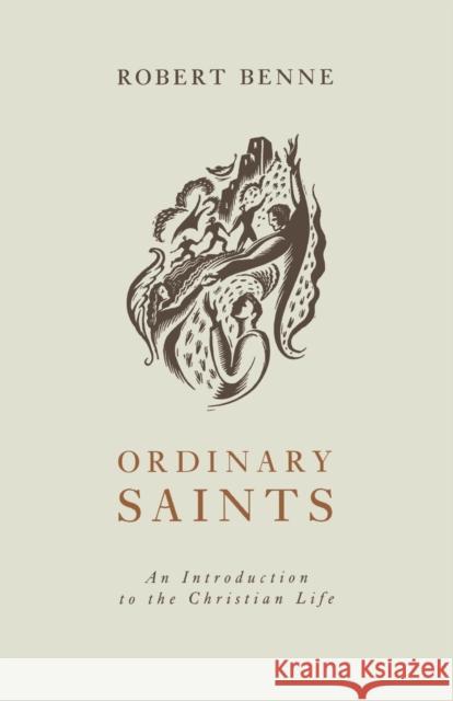 Ordinary Saints: An Introduction to the Christian Life Benne, Robert 9780800636265