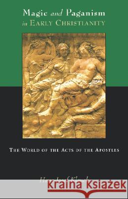 Magic and Paganism in Early Christianity: The World of the Acts of the Apostles Hans Josef Klauck Brian McNeil 9780800636357