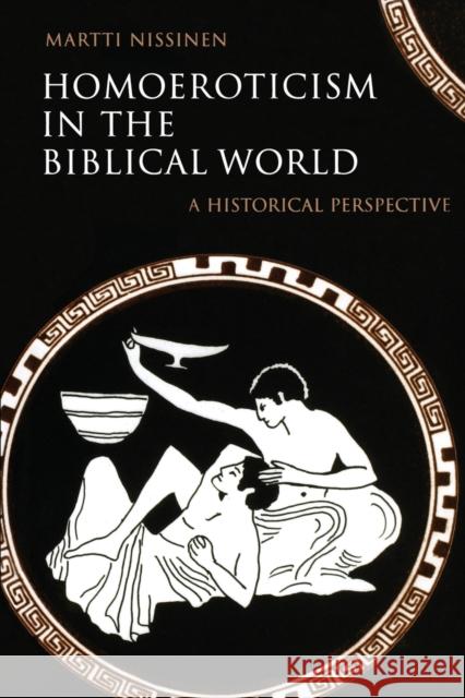 Homoeroticism in the Biblical World: A Historical Perspective Nissinen, Martti 9780800636456 Augsburg Fortress Publishers