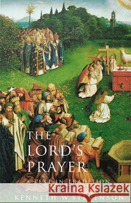 The Lord's Prayer: A Text and Tradition Kenneth W. Stevenson 9780800636500 Augsburg Fortress Publishers