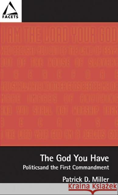 The God You Have: Politics and the First Commandment Miller, Patrick D., Jr. 9780800636623