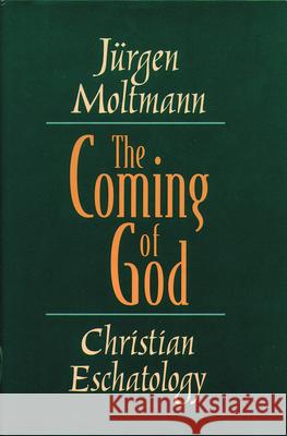 The Coming of God: Christian Eschatology Jurgen Moltmann Margaret Kohl 9780800636661 Augsburg Fortress Publishers