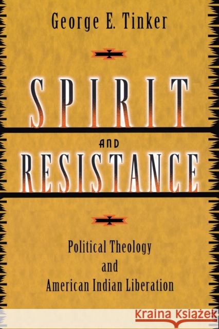 Spirit and Resistance: Political Theology and American Indian Liberation Tinker, George E. 9780800636814 Augsburg Fortress Publishers