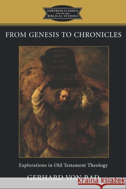 From Genesis to Chronicles: Explorations in Old Testament Theology Von Rad, Gerhard 9780800637187 Augsburg Fortress Publishers